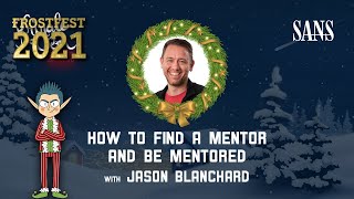 Jason Blanchard, How to Find a Mentor and Be Mentored |  FrostFest 2021