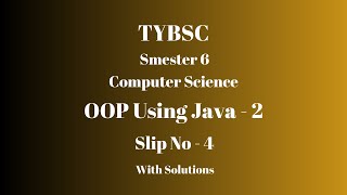 TYBSC CS | Semester 6 | OOP using Java - 2 | PRACTICAL SLIP - 4 | WITH SOLUTIONS