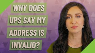 Why does ups say my address is invalid?