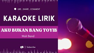 AKU BUKAN BANG TOYIB - Wali Band (VERSI KARAOKE)