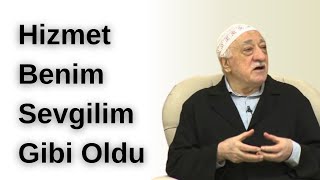 Hizmet Benim Sevgilim Gibi Oldu | M.Fethullah Gülen Hocaefendi