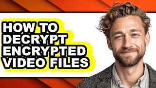 How To Decrypt Encrypted Video Files Full Guide
