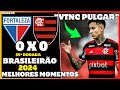 FORTALEZA 0 X 0 FLAMENGO| Pulgar acabou com o JOGO [Melhores momentos]