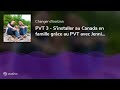 PVT 3 - S’installer au Canada en famille grâce au PVT avec Jennifer et David