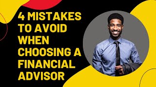 4 Mistakes to Avoid When Choosing a Financial Advisor