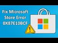 How to Fix Microsoft Store Error Code 0X87E10BCF