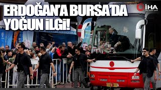 Cumhurbaşkanı Erdoğan'a Bursa'da Sevgi Seli