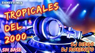 Tropicales Del 2000 (sin base) dj Diego dj Morenito -Zanetti Mix-