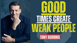 Good Times Create Weak People || Power Full Speech By Tony Robbins