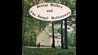 George Walker \u0026 The Gospel Mellotones  - s/t, KY, Gospel