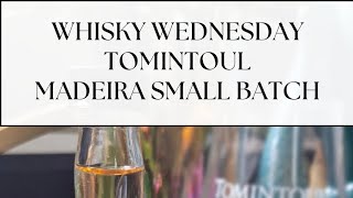 Tasting Tomintoul Distillery Madeira small batch.