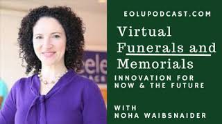 Virtual Funerals and Memorials with Noha Waibsnaider