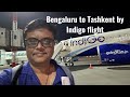 Trip Report | Bengaluru to Tashkent Uzbekistan via Delhi by Indigo flight | EXPLORE WITH SHENOY