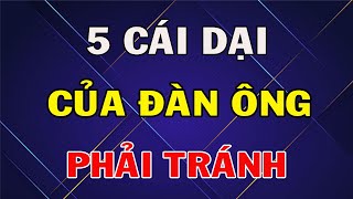 5 Cái Dại Nhất Trần Đời Của Người Đàn Ông