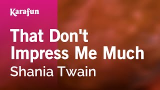 That Don't Impress Me Much - Shania Twain | Karaoke Version | KaraFun