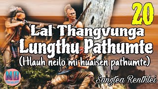 LAL THANGVUNGA LUNGTHU PATHUMTE# Chapter-#20# Sangtea Renthlei