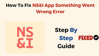 How To Fix NS&I App Something Went Wrong Error