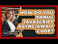 How Do You Debug JavaScript Async/await Code? - JavaScript Toolkit