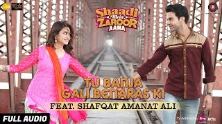 Tu Banja Gali Benaras Ki Feat. Shafqat Amanat Ali - Full Audio | Shaadi Mein Zaroor Aana