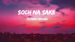 Soch Na Sake (slowed+reverb) lofi | 2022 new bollywood songs lofi | lofi beats|breakup lofi broken🥀.