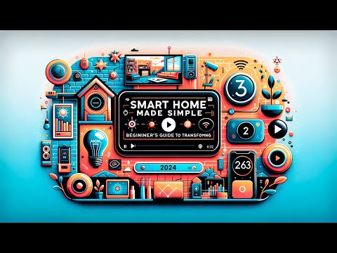 Smart Home Made Simple for Your 2024 Beginner's Guide