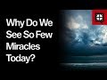 Why Do We See So Few Miracles Today?