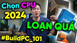 Build PC 101: Chọn CPU ở 2024 quá ĐAU ĐẦU - Rồi chọn gì cho hợp lý