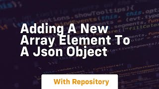 adding a new array element to a json object