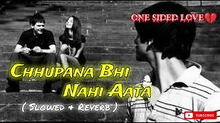 Chhupana Bhi Nahi Aata❤️‍🩹🙂Slowed & Reverb | Vinod Rathod | Soulful Souvik 🎧🎶 | #lofi #slowedreverb