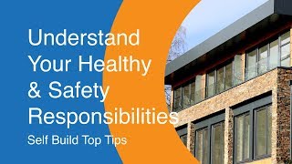 Self-Build Top Tips - CDM - Understand  Your Healthy  \u0026 Safety Responsibilities