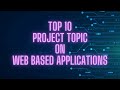 Top 10 || Project Topic On web Based Application || 2021