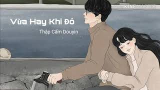 [Vietsub+Pinyin] Vừa Hay Khi Đó - Lý Dịch Hà | 那时正好 - 李奕遐 | Bản Full Tik Tok