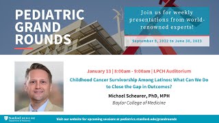 Stanford Pediatric Grand Rounds: Childhood Cancer Survivorship Among Latinos