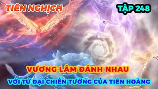 Tiên Nghịch Tập 248 | Vương Lâm Đánh Nhau Với Tứ Đại Chiến Tướng Của Tiên Hoàng