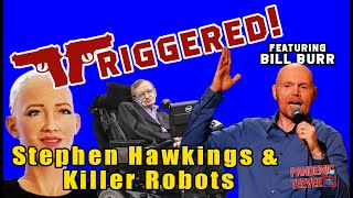 Triggered! Featuring Bill Burr on Stephen Hawking and Killer Robots