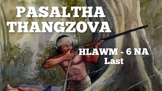 PASALTHA THANGZOVA HLAWM - 6 NA Last (Mafaka Khiangte)