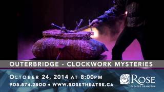 OUTERBRIDGE - Clockwork Mysteries - Rose Theatre Brampton 14/15