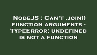 NodeJS : Can't .join() function arguments - TypeError: undefined is not a function