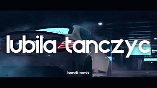 LUBIŁA TAŃCZYĆ - BANDIT REMIX