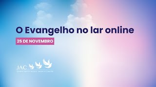 O Evangelho no lar online [25 de novembro]