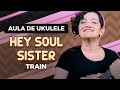 HEY SOUL SISTER - Train | COMO TOCAR UKULELE (aula 19)