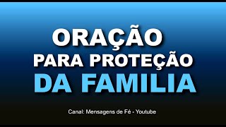 oração muito forte e poderosa para proteção da família