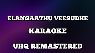 Elangaathu veesudhey karaoke with lyrics UHQ Remastered