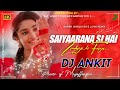 Saiyarna 💕 Si Hai Zindgi Ki Faza 🌹 Love Dholki EXCLUSIVE Mix  💘 Dj Ankit Muzaffarpur