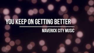 You Keep On Getting Better Lyrics - Maverick City Music