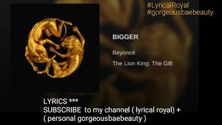 Beyonce - BIGGER  ( lyrics ) #LyricalRoyal