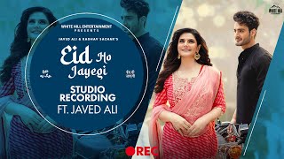 Eid Ho Jayegi (Studio Recording) Javed Ali | Raghav Sachar | Umar Riaz | Zareen Khan | Hindi Song