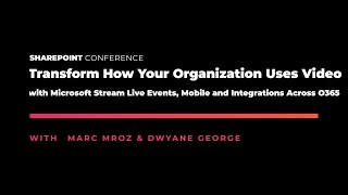 Transform How Organizations Uses Video with Microsoft Stream Live Events & O365 Integrations - SPC19