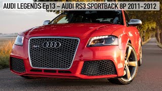 AUDI LEGENDS Ep13: AUDI RS3 SPORTBACK 8P (2011-2012) - THE FIRST GENEREATION OF THE SUPER HATCH - 4K