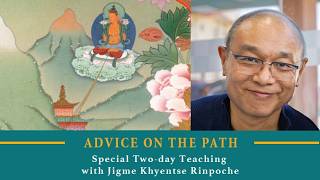 Day 1. Advice on the Path: Special Two-day Teaching with Jigme Khyentse Rinpoche